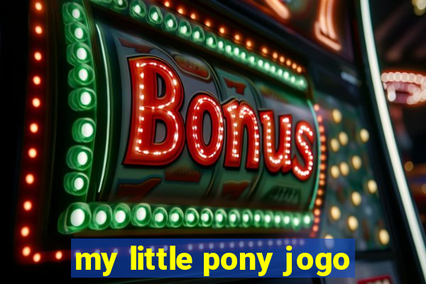 my little pony jogo